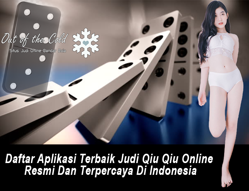 Daftar Aplikasi Terbaik Judi Qiu Qiu Online Resmi Dan Terpercaya Di Indonesia